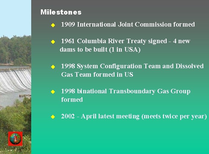 Milestones u u 1909 International Joint Commission formed 1961 Columbia River Treaty signed -