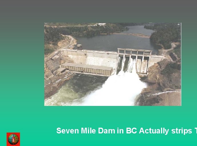 Seven Mile Dam in BC Actually strips T 