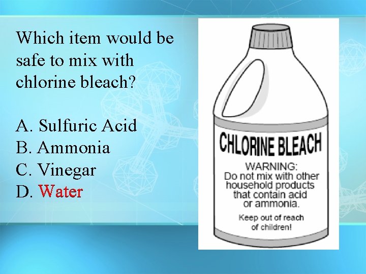Which item would be safe to mix with chlorine bleach? A. Sulfuric Acid B.