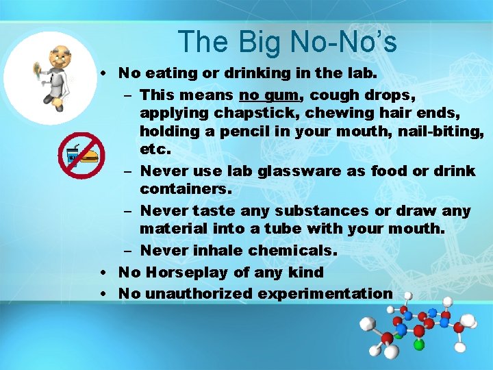 The Big No-No’s • No eating or drinking in the lab. – This means