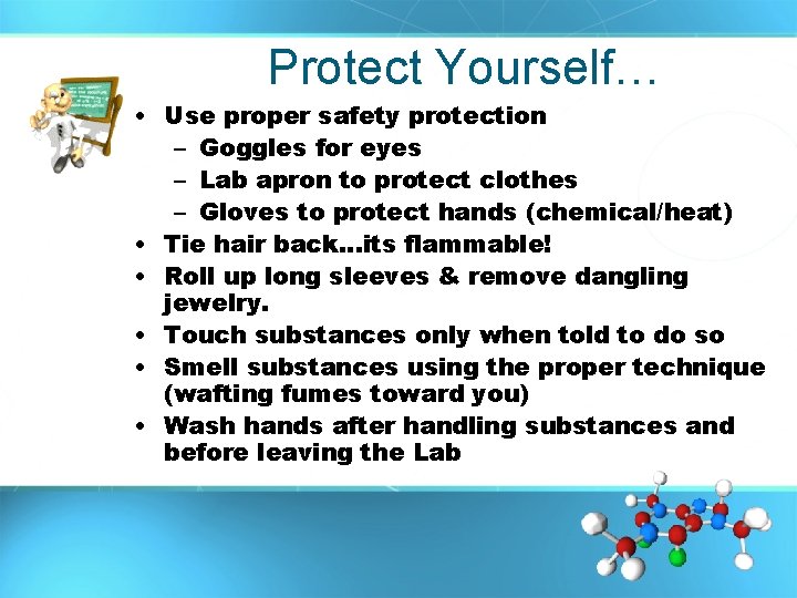 Protect Yourself… • Use proper safety protection – Goggles for eyes – Lab apron
