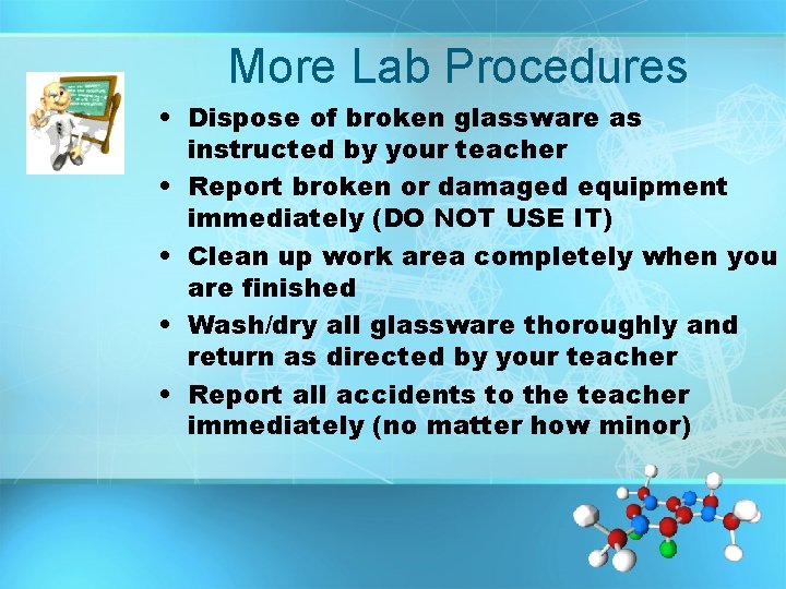 More Lab Procedures • Dispose of broken glassware as instructed by your teacher •