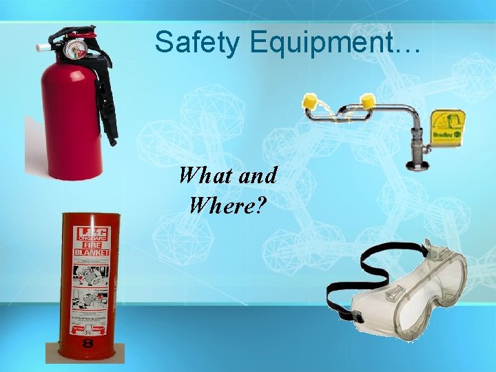 Safety Equipment… What and Where? 