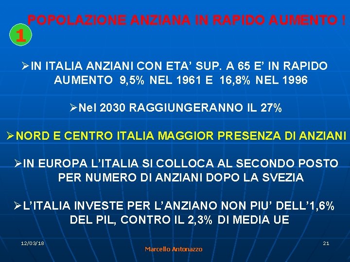 1 POPOLAZIONE ANZIANA IN RAPIDO AUMENTO ! IN ITALIA ANZIANI CON ETA’ SUP. A