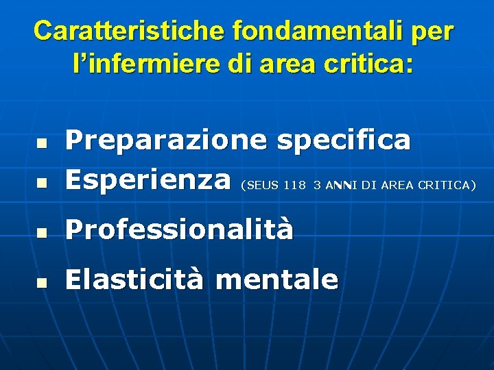 Caratteristiche fondamentali per l’infermiere di area critica: Preparazione specifica Esperienza Professionalità Elasticità mentale (SEUS