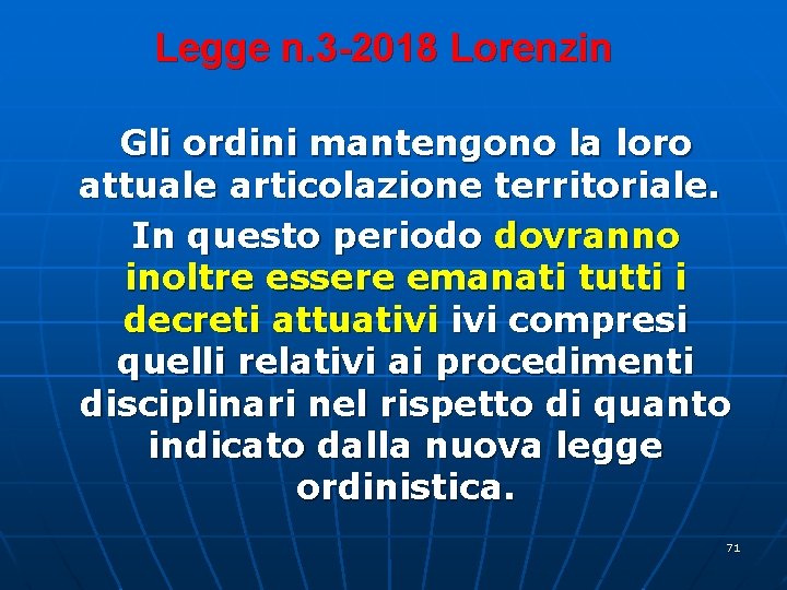 Legge n. 3 -2018 Lorenzin Gli ordini mantengono la loro attuale articolazione territoriale. In