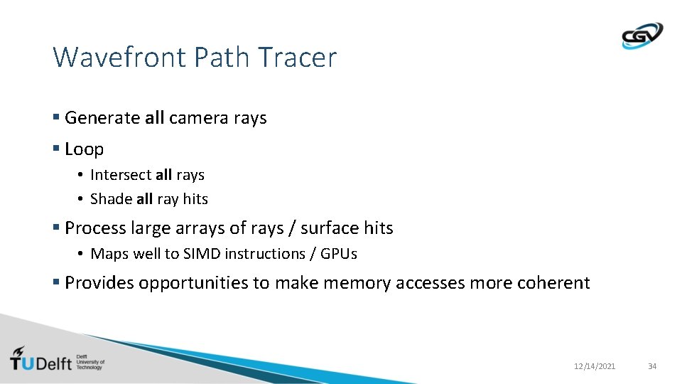 Wavefront Path Tracer § Generate all camera rays § Loop • Intersect all rays