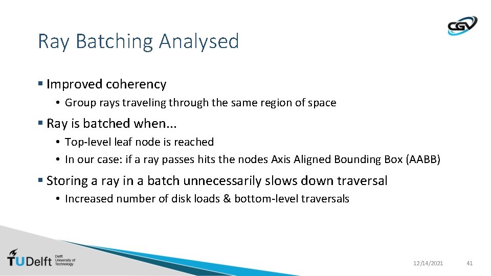 Ray Batching Analysed § Improved coherency • Group rays traveling through the same region