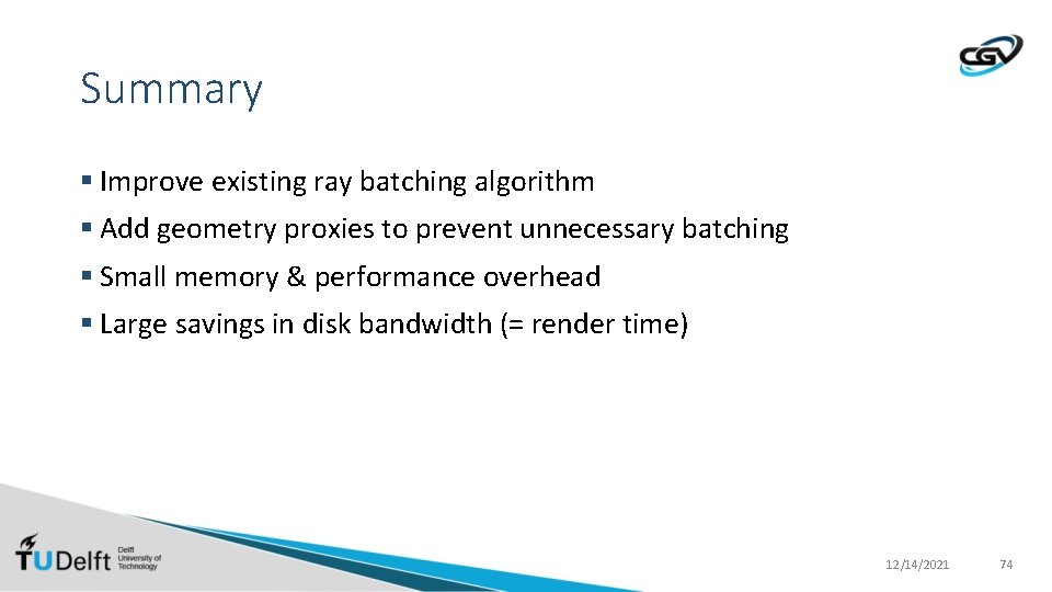 Summary § Improve existing ray batching algorithm § Add geometry proxies to prevent unnecessary