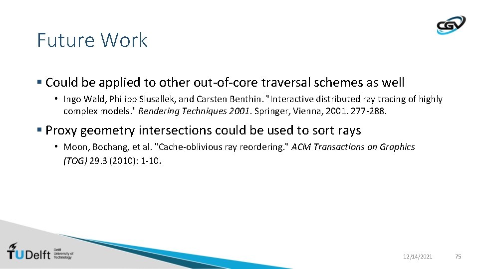 Future Work § Could be applied to other out-of-core traversal schemes as well •