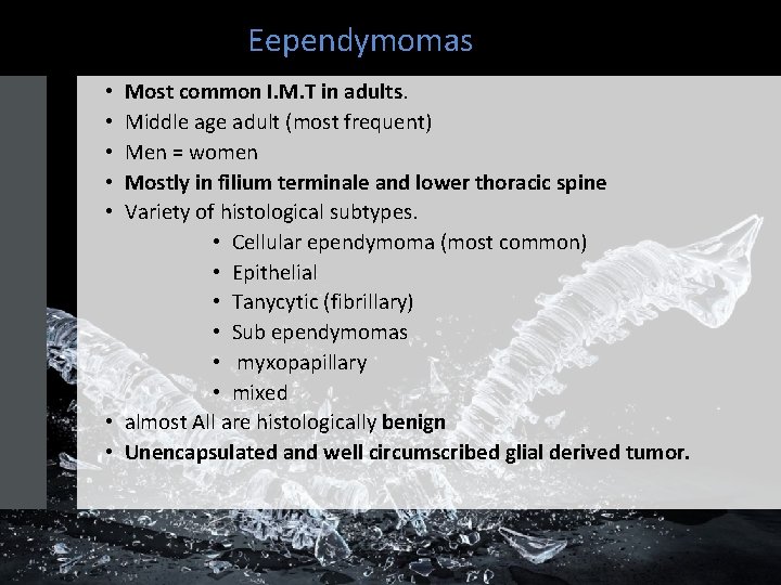 Eependymomas Most common I. M. T in adults. Middle age adult (most frequent) Men