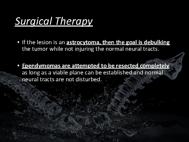 Surgical Therapy • If the lesion is an astrocytoma, then the goal is debulking