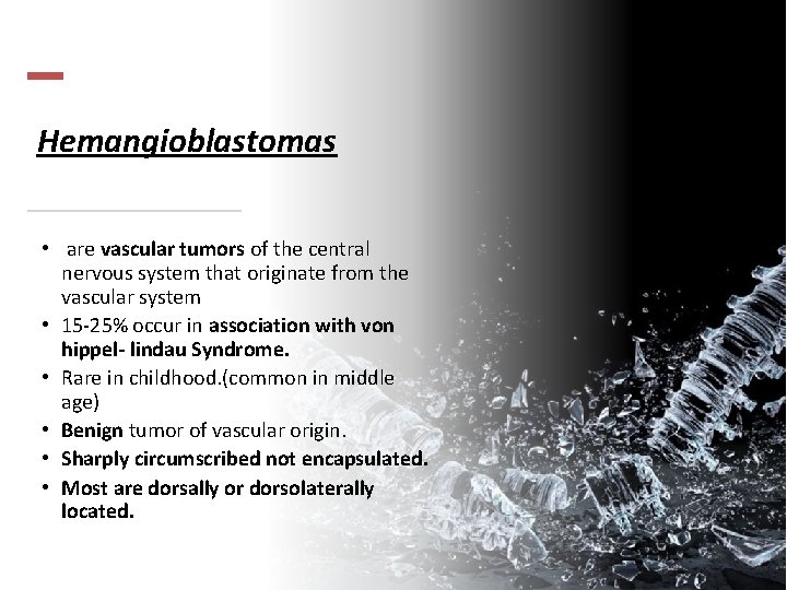 Hemangioblastomas • are vascular tumors of the central nervous system that originate from the