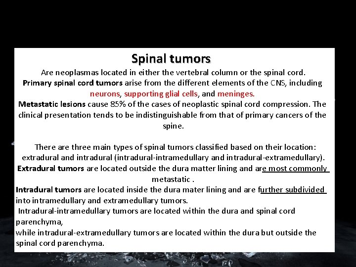 Spinal tumors Are neoplasmas located in either the vertebral column or the spinal cord.