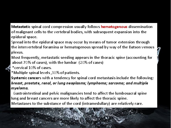 Metastatic spinal cord compression usually follows hematogenous dissemination of malignant cells to the vertebral