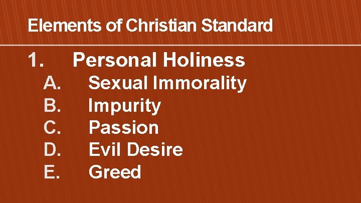 Elements of Christian Standard 1. A. B. C. D. E. Personal Holiness Sexual Immorality