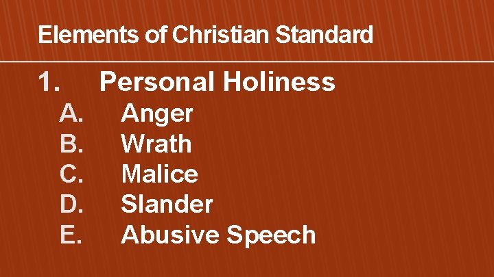 Elements of Christian Standard 1. A. B. C. D. E. Personal Holiness Anger Wrath