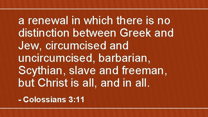 a renewal in which there is no distinction between Greek and Jew, circumcised and