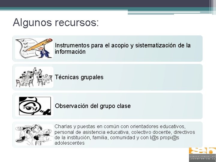 Algunos recursos: Instrumentos para el acopio y sistematización de la información Técnicas grupales Observación