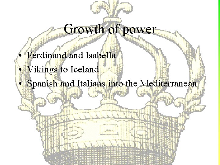 Growth of power • Ferdinand Isabella • Vikings to Iceland • Spanish and Italians