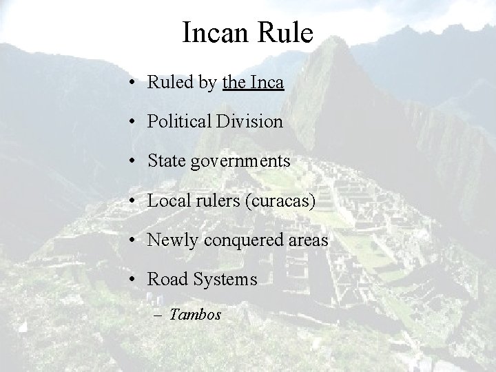 Incan Rule • Ruled by the Inca • Political Division • State governments •