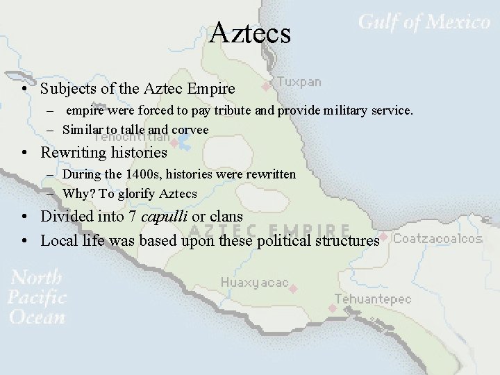 Aztecs • Subjects of the Aztec Empire – empire were forced to pay tribute