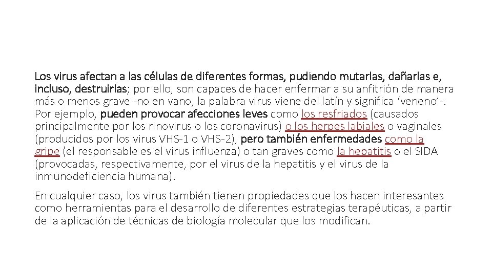 Los virus afectan a las células de diferentes formas, pudiendo mutarlas, dañarlas e, incluso,