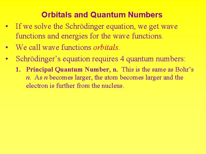 Orbitals and Quantum Numbers • If we solve the Schrödinger equation, we get wave