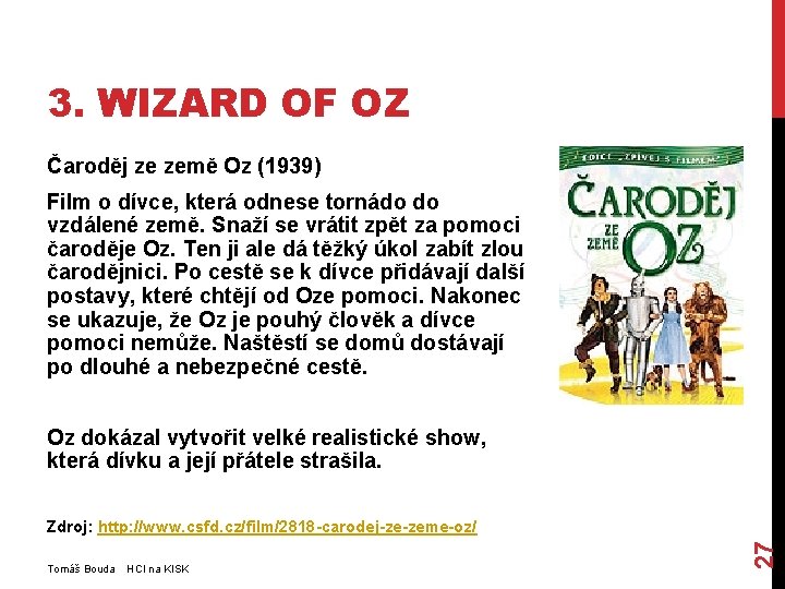 3. WIZARD OF OZ Čaroděj ze země Oz (1939) Film o dívce, která odnese