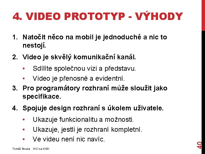 4. VIDEO PROTOTYP - VÝHODY 1. Natočit něco na mobil je jednoduché a nic