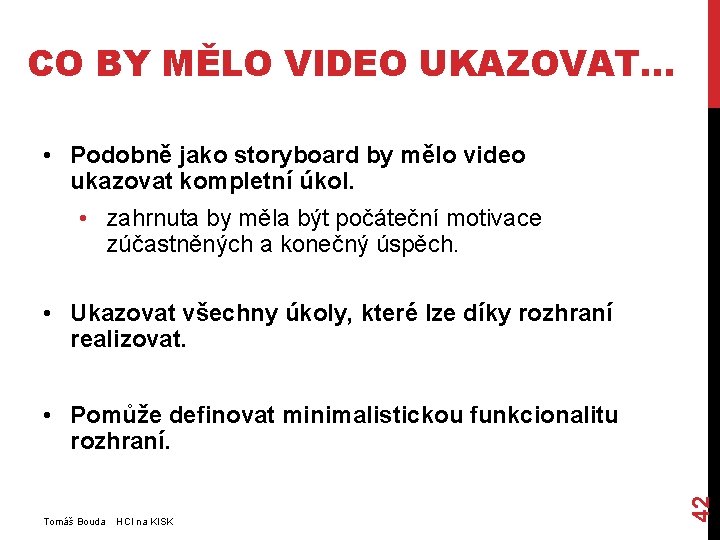 CO BY MĚLO VIDEO UKAZOVAT… • Podobně jako storyboard by mělo video ukazovat kompletní