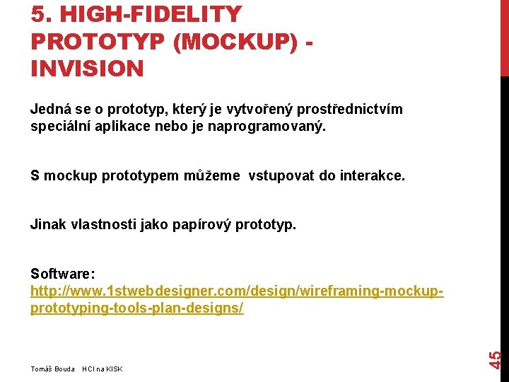 5. HIGH-FIDELITY PROTOTYP (MOCKUP) INVISION Jedná se o prototyp, který je vytvořený prostřednictvím speciální