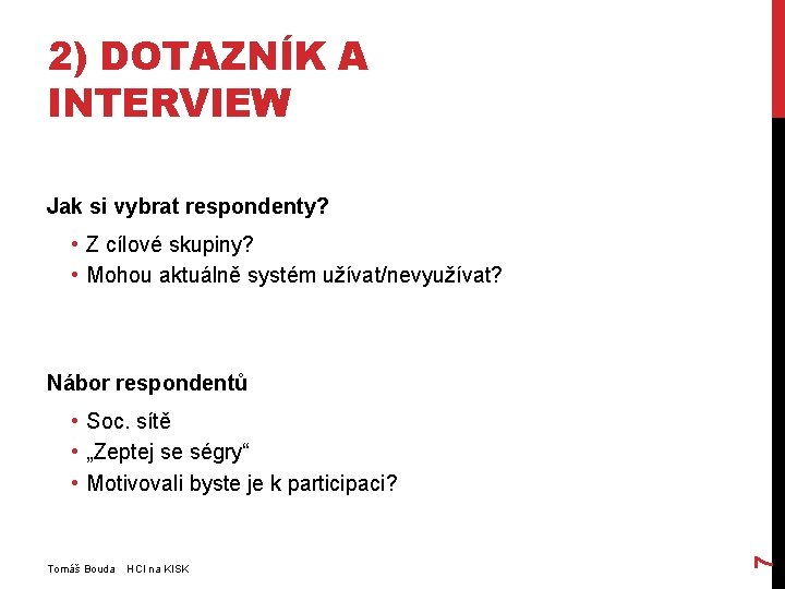 2) DOTAZNÍK A INTERVIEW Jak si vybrat respondenty? • Z cílové skupiny? • Mohou