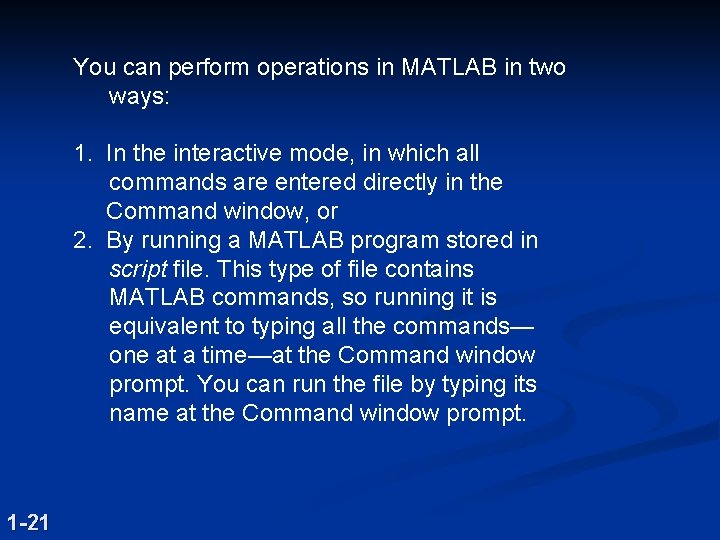 You can perform operations in MATLAB in two ways: 1. In the interactive mode,