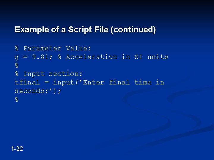 Example of a Script File (continued) % Parameter Value: g = 9. 81; %
