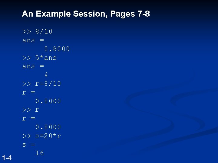 An Example Session, Pages 7 -8 1 -4 >> 8/10 ans = 0. 8000