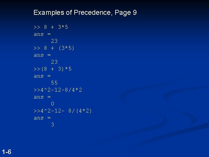 Examples of Precedence, Page 9 >> 8 + 3*5 ans = 23 >> 8
