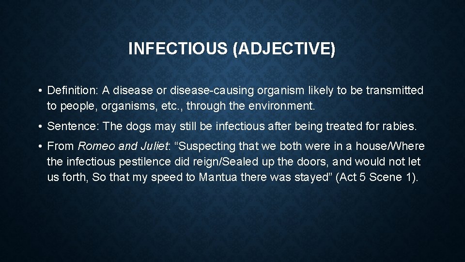 INFECTIOUS (ADJECTIVE) • Definition: A disease or disease-causing organism likely to be transmitted to