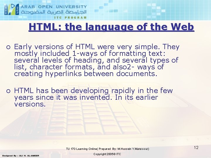 HTML: the language of the Web o Early versions of HTML were very simple.