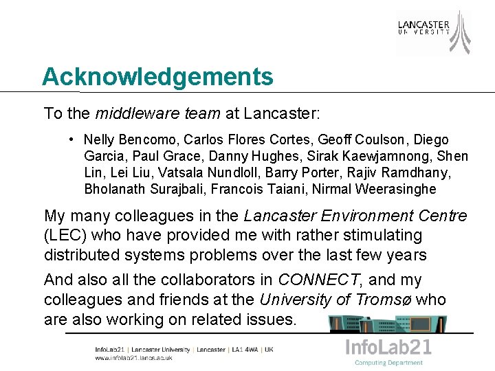 Acknowledgements To the middleware team at Lancaster: • Nelly Bencomo, Carlos Flores Cortes, Geoff