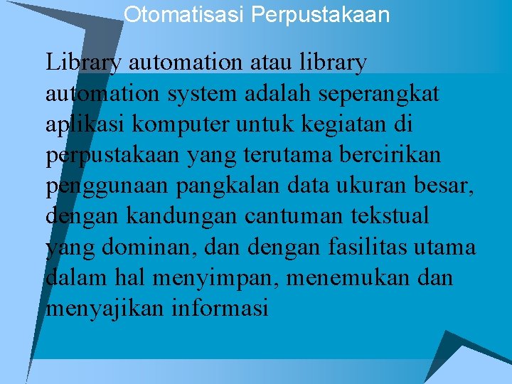 Otomatisasi Perpustakaan Library automation atau library automation system adalah seperangkat aplikasi komputer untuk kegiatan
