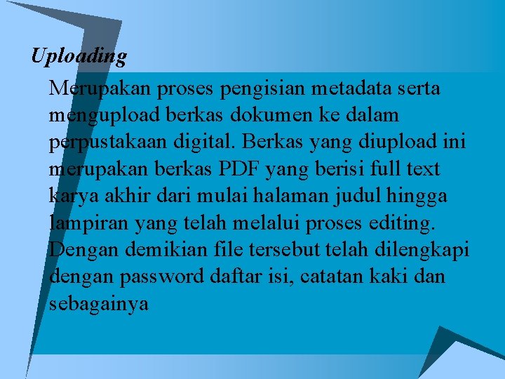 Uploading Merupakan proses pengisian metadata serta mengupload berkas dokumen ke dalam perpustakaan digital. Berkas