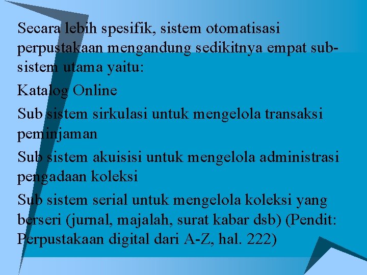 Secara lebih spesifik, sistem otomatisasi perpustakaan mengandung sedikitnya empat subsistem utama yaitu: v Katalog