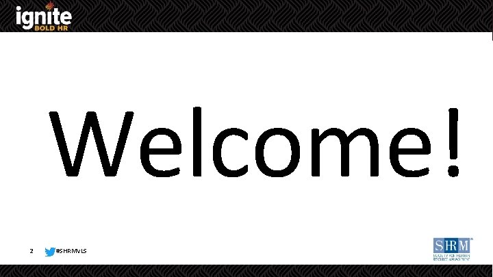 Welcome! 2 #SHRMVLS 