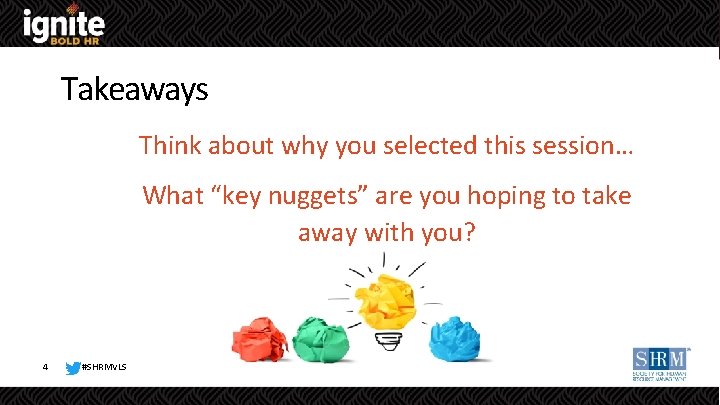 Takeaways Think about why you selected this session… What “key nuggets” are you hoping