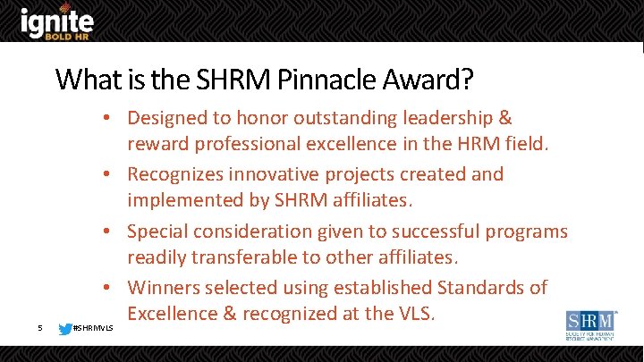What is the SHRM Pinnacle Award? 5 • Designed to honor outstanding leadership &