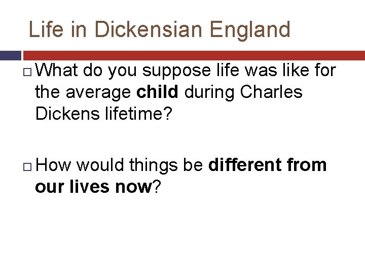 Life in Dickensian England What do you suppose life was like for the average
