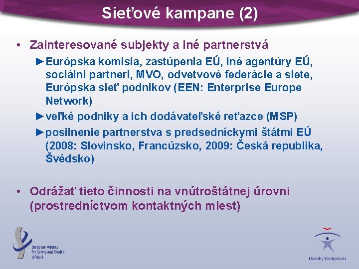 Sieťové kampane (2) • Zainteresované subjekty a iné partnerstvá ►Európska komisia, zastúpenia EÚ, iné