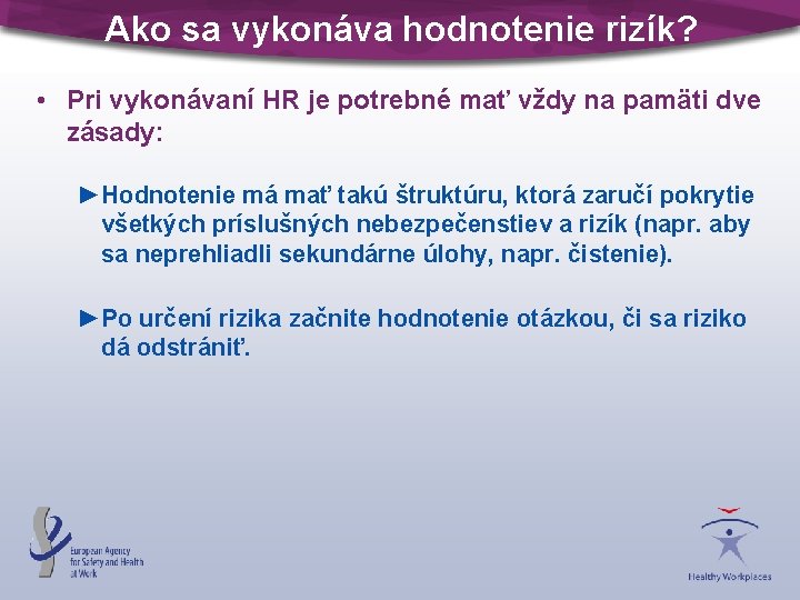 Ako sa vykonáva hodnotenie rizík? • Pri vykonávaní HR je potrebné mať vždy na