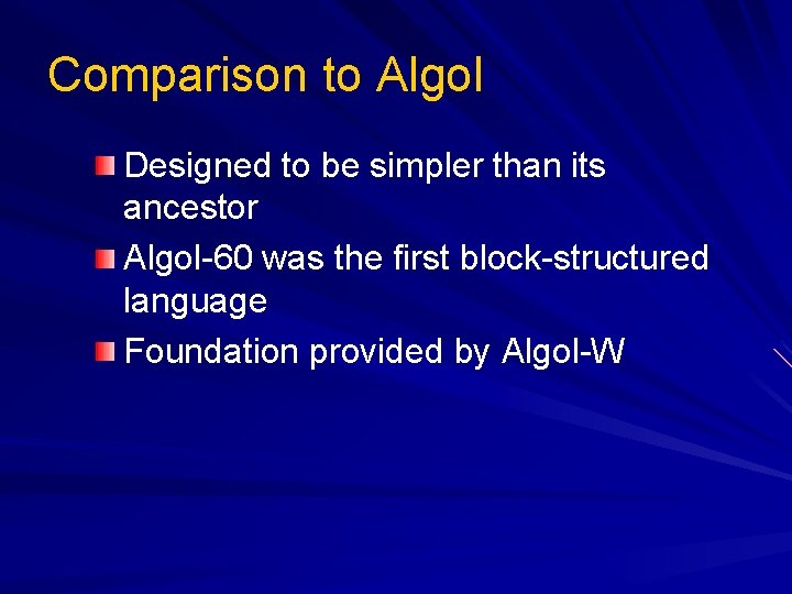 Comparison to Algol Designed to be simpler than its ancestor Algol-60 was the first
